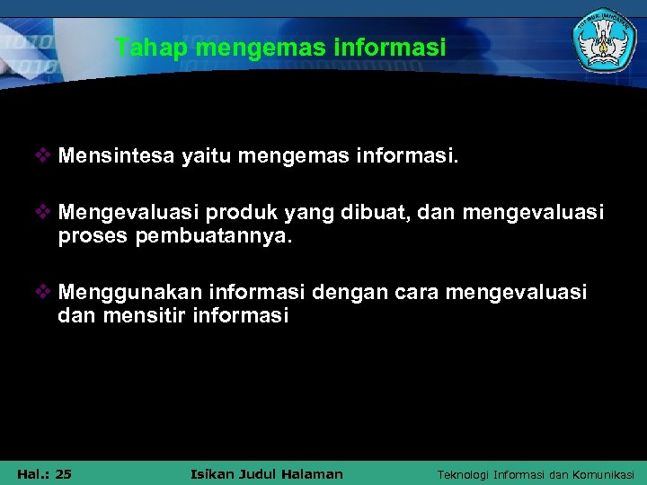 Tahap mengemas informasi v Mensintesa yaitu mengemas informasi. v Mengevaluasi produk yang dibuat, dan