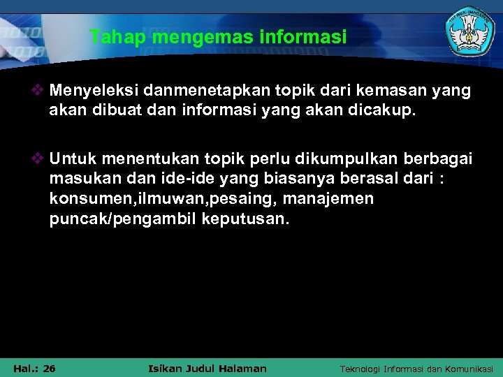 Tahap mengemas informasi v Menyeleksi danmenetapkan topik dari kemasan yang akan dibuat dan informasi