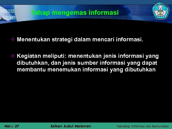 Tahap mengemas informasi v Menentukan strategi dalam mencari informasi. v Kegiatan meliputi: menentukan jenis