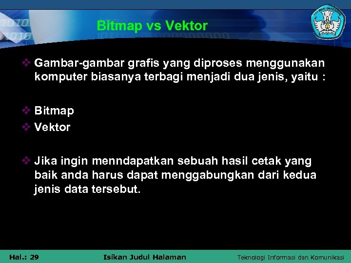 Bitmap vs Vektor v Gambar-gambar grafis yang diproses menggunakan komputer biasanya terbagi menjadi dua