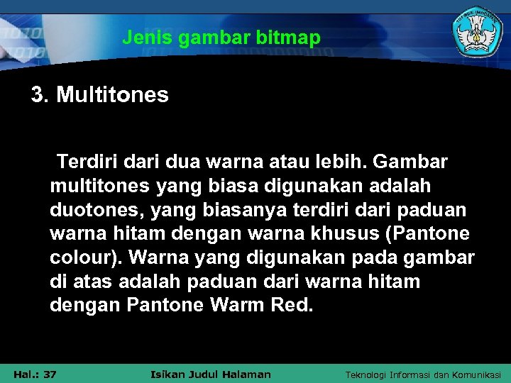 Jenis gambar bitmap 3. Multitones Terdiri dari dua warna atau lebih. Gambar multitones yang