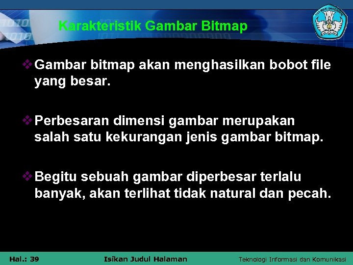 Karakteristik Gambar Bitmap v Gambar bitmap akan menghasilkan bobot file yang besar. v Perbesaran