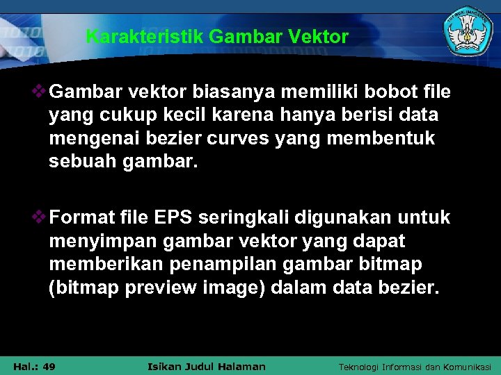 Karakteristik Gambar Vektor v Gambar vektor biasanya memiliki bobot file yang cukup kecil karena