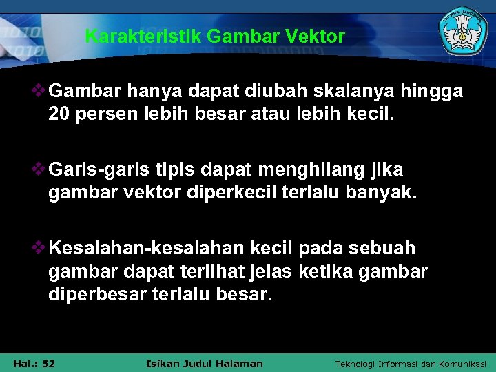 Karakteristik Gambar Vektor v Gambar hanya dapat diubah skalanya hingga 20 persen lebih besar