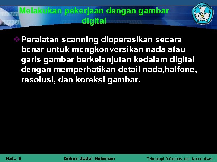 Melakukan pekerjaan dengan gambar digital v Peralatan scanning dioperasikan secara benar untuk mengkonversikan nada