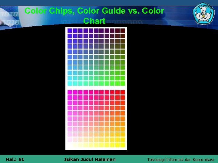 Color Chips, Color Guide vs. Color Chart Hal. : 61 Isikan Judul Halaman Teknologi