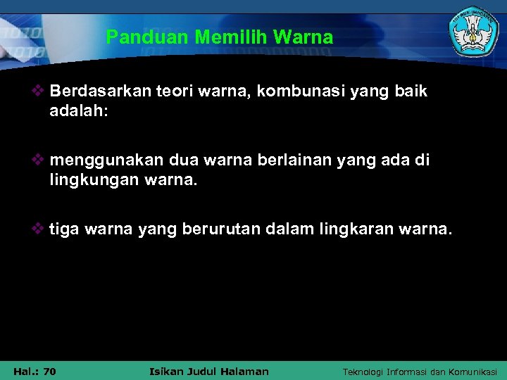 Panduan Memilih Warna v Berdasarkan teori warna, kombunasi yang baik adalah: v menggunakan dua