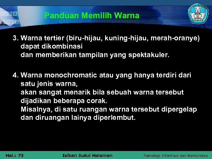 Panduan Memilih Warna 3. Warna tertier (biru-hijau, kuning-hijau, merah-oranye) dapat dikombinasi dan memberikan tampilan