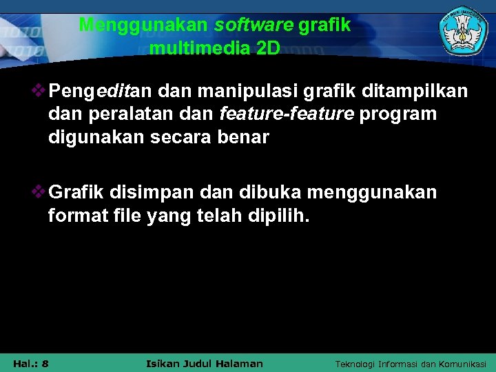 Menggunakan software grafik multimedia 2 D v Pengeditan dan manipulasi grafik ditampilkan dan peralatan