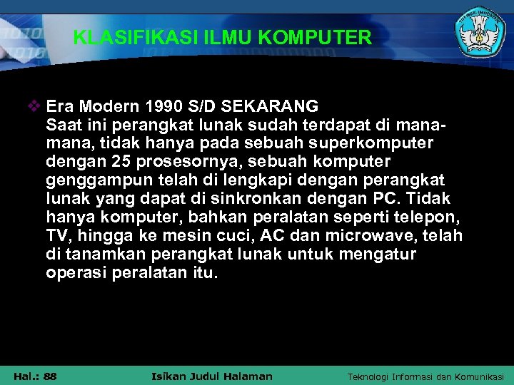 KLASIFIKASI ILMU KOMPUTER v Era Modern 1990 S/D SEKARANG Saat ini perangkat lunak sudah