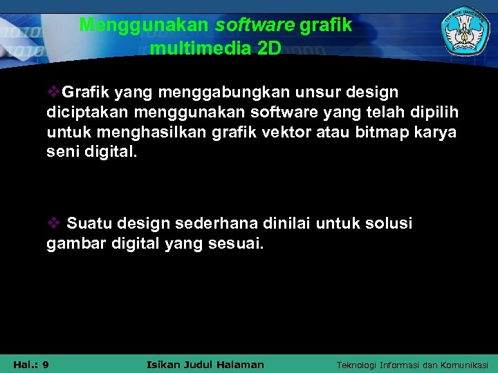 Menggunakan software grafik multimedia 2 D v. Grafik yang menggabungkan unsur design diciptakan menggunakan