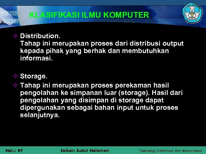 KLASIFIKASI ILMU KOMPUTER v Distribution. Tahap ini merupakan proses dari distribusi output kepada pihak