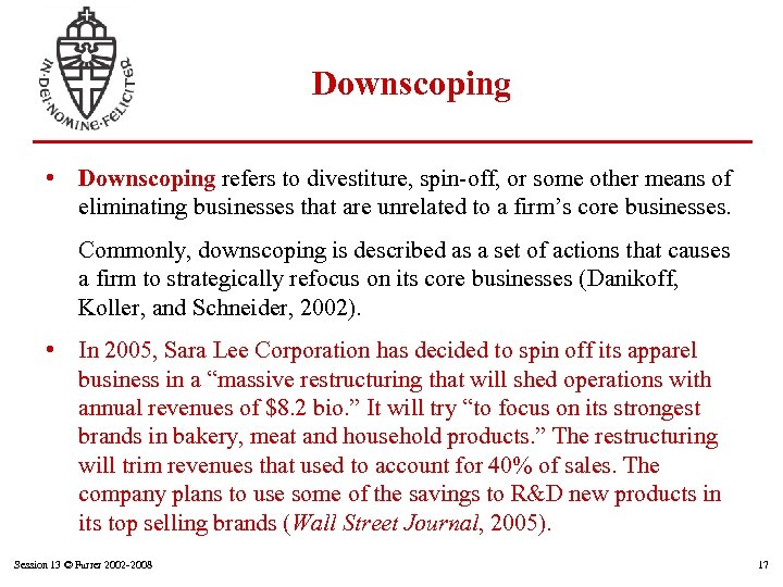 Downscoping • Downscoping refers to divestiture, spin-off, or some other means of eliminating businesses
