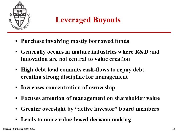 Leveraged Buyouts • Purchase involving mostly borrowed funds • Generally occurs in mature industries
