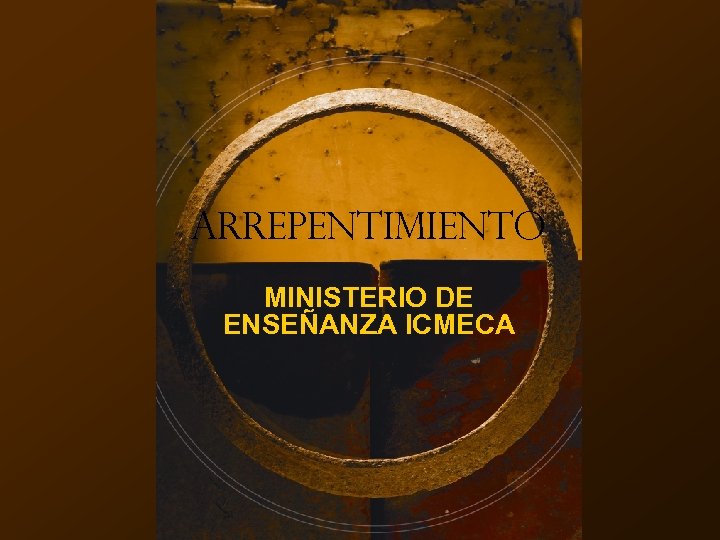 ARREPENTIMIENTO MINISTERIO DE ENSEÑANZA ICMECA 