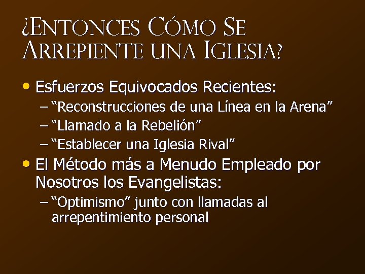 ¿Entonces Cómo Se Arrepiente una Iglesia? • Esfuerzos Equivocados Recientes: – “Reconstrucciones de una