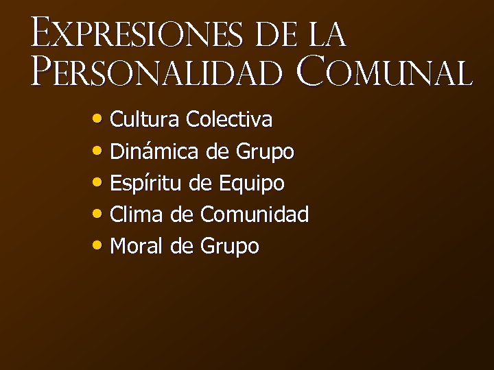 Expresiones de la personalidad Comunal • Cultura Colectiva • Dinámica de Grupo • Espíritu