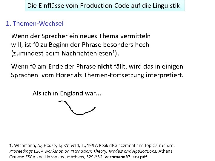 Die Einflüsse vom Production-Code auf die Linguistik 1. Themen-Wechsel Wenn der Sprecher ein neues