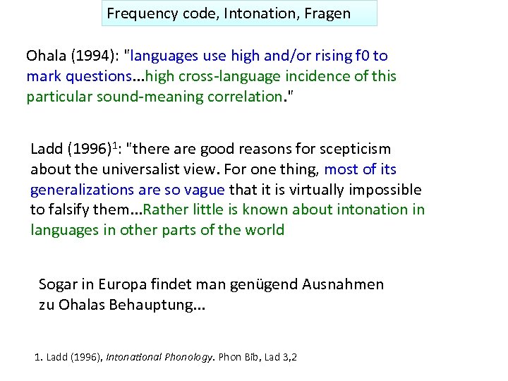 Frequency code, Intonation, Fragen Ohala (1994): "languages use high and/or rising f 0 to