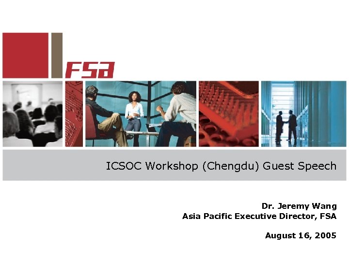 ICSOC Workshop (Chengdu) Guest Speech Dr. Jeremy Wang Asia Pacific Executive Director, FSA August