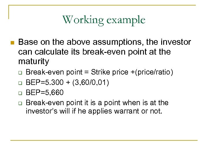 Working example n Base on the above assumptions, the investor can calculate its break-even