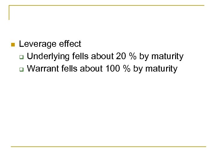 n Leverage effect q Underlying fells about 20 % by maturity q Warrant fells