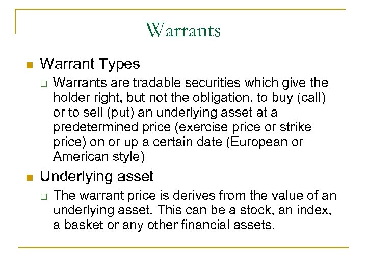 Warrants n Warrant Types q n Warrants are tradable securities which give the holder