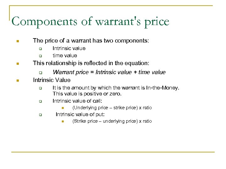 Components of warrant's price n The price of a warrant has two components: q