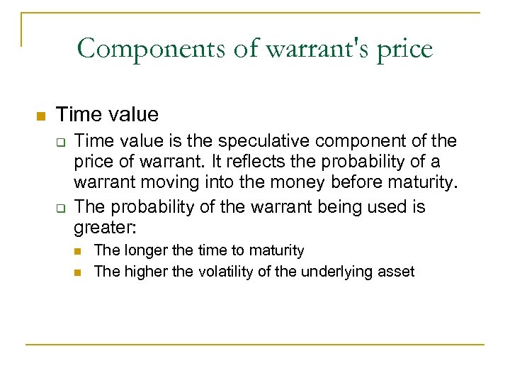 Components of warrant's price n Time value q q Time value is the speculative