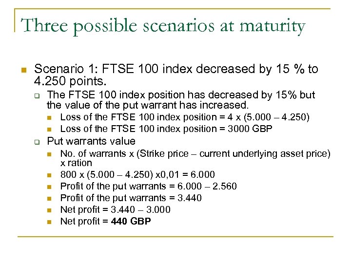 Three possible scenarios at maturity n Scenario 1: FTSE 100 index decreased by 15