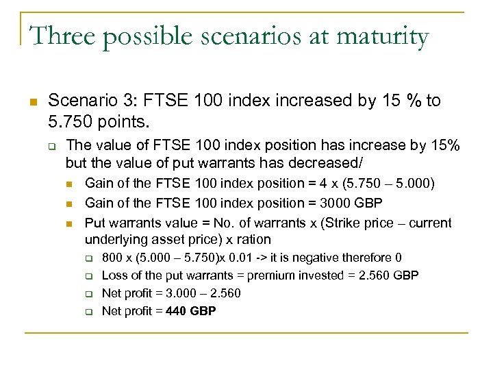 Three possible scenarios at maturity n Scenario 3: FTSE 100 index increased by 15