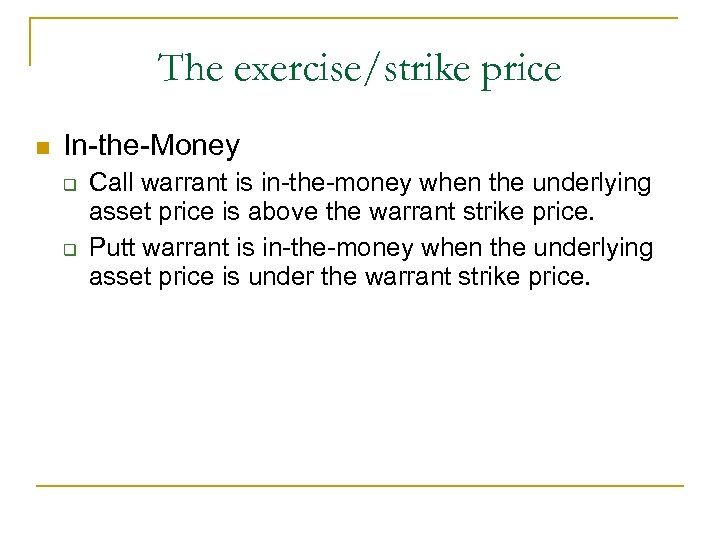 The exercise/strike price n In-the-Money q q Call warrant is in-the-money when the underlying