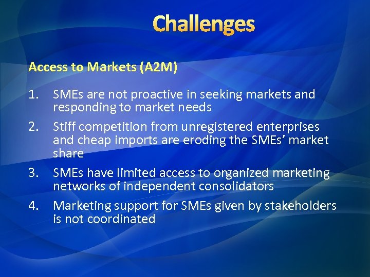 Challenges Access to Markets (A 2 M) 1. SMEs are not proactive in seeking