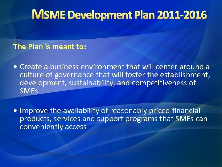 MSME Development Plan 2011 -2016 The Plan is meant to: • Create a business