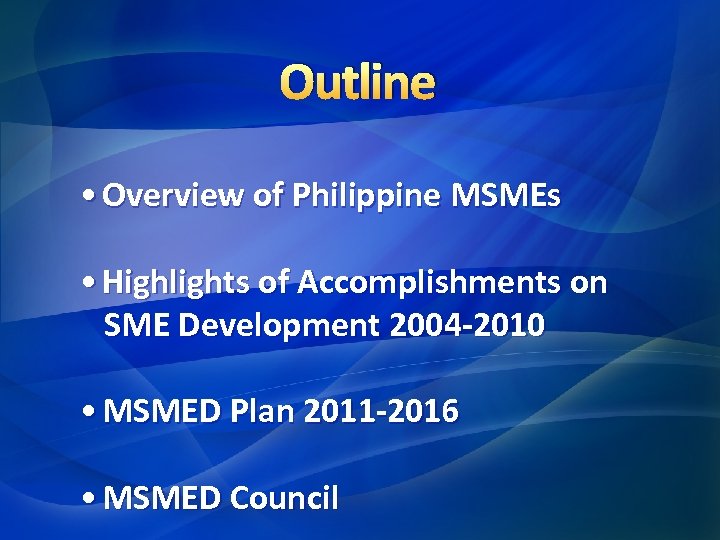 Outline • Overview of Philippine MSMEs • Highlights of Accomplishments on SME Development 2004