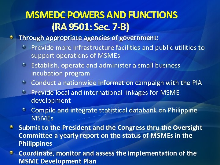 MSMEDC POWERS AND FUNCTIONS (RA 9501: Sec. 7 -B) Through appropriate agencies of government: