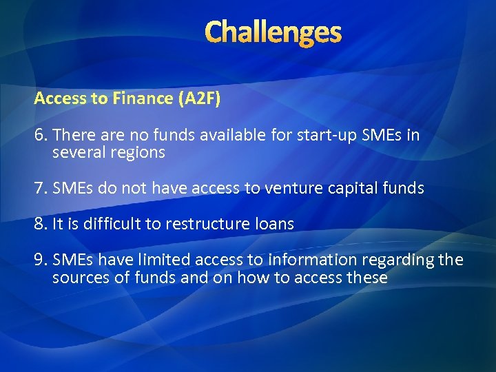 Challenges Access to Finance (A 2 F) 6. There are no funds available for