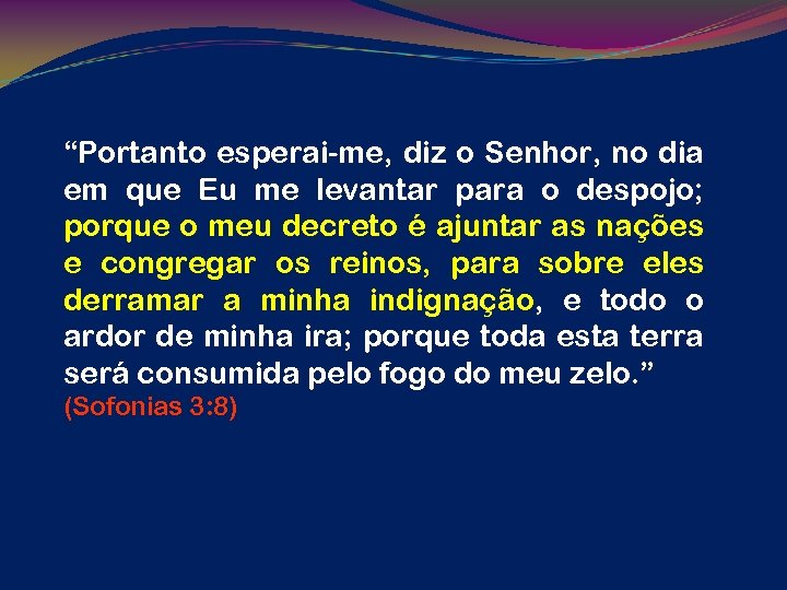 “Portanto esperai-me, diz o Senhor, no dia em que Eu me levantar para o