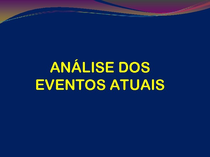 ANÁLISE DOS EVENTOS ATUAIS 