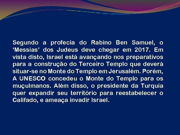 Segundo a profecia do Rabino Ben Samuel, o ‘Messias’ dos Judeus deve chegar em