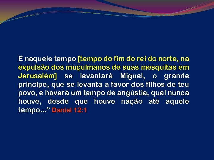 E naquele tempo [tempo do fim do rei do norte, na expulsão dos muçulmanos