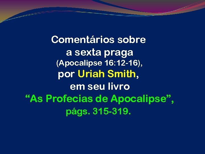 Comentários sobre a sexta praga (Apocalipse 16: 12 -16), por Uriah Smith, em seu