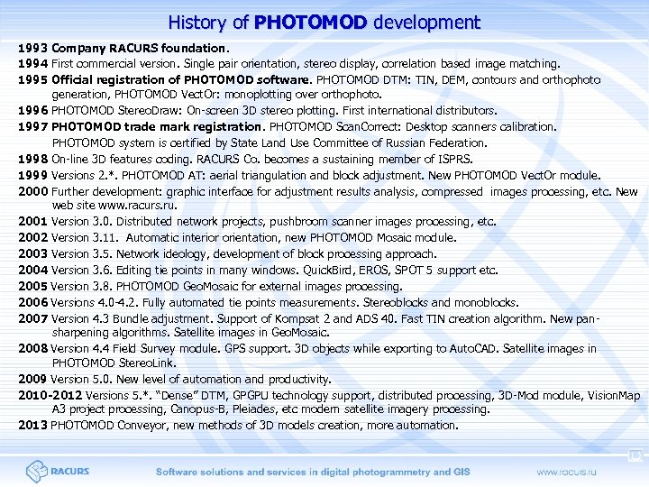 History of PHOTOMOD development 1993 Company RACURS foundation. 1994 First commercial version. Single pair