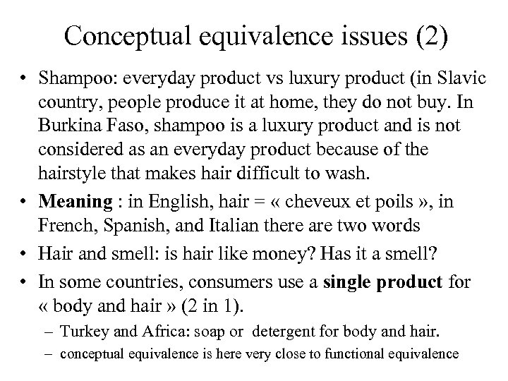 Conceptual equivalence issues (2) • Shampoo: everyday product vs luxury product (in Slavic country,