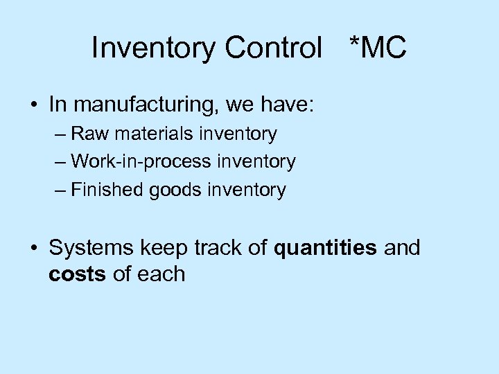 Inventory Control *MC • In manufacturing, we have: – Raw materials inventory – Work-in-process