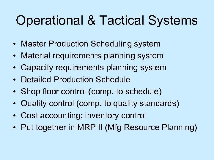 Operational & Tactical Systems • • Master Production Scheduling system Material requirements planning system