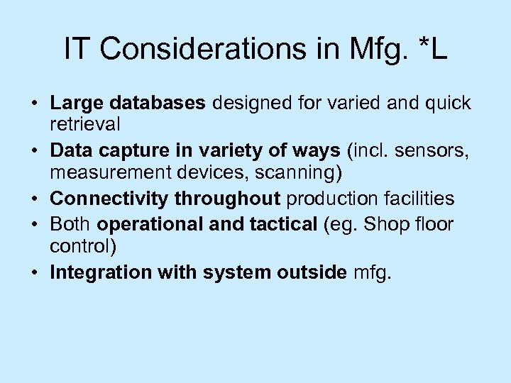 IT Considerations in Mfg. *L • Large databases designed for varied and quick retrieval