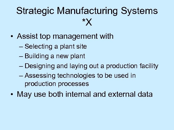 Strategic Manufacturing Systems *X • Assist top management with – Selecting a plant site