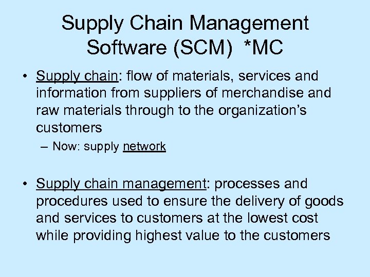 Supply Chain Management Software (SCM) *MC • Supply chain: flow of materials, services and
