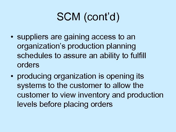 SCM (cont’d) • suppliers are gaining access to an organization’s production planning schedules to